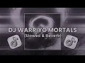 Download Lagu DJ WARRIYO MORTALS (Slowed \u0026 Reverb) VIRAL TIKTOK 2025