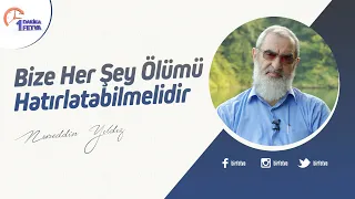 Bize Her Şey Ölümü Hatırlatabilmelidir