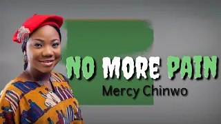 mercy chinwo no more pain lyrics 