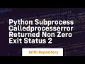Python subprocess CalledProcessError returned non zero exit status 2