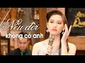 Lagu Lòng buồn man mác khi nghe Nếu Đời Không Có Anh - Khánh Linh | 4K MV