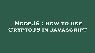 NodeJS how to use CryptoJS in javascript
