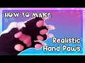 HOW TO MAKE Realistic Handpaws