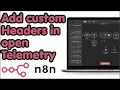 How To Add Custom Headers In n8n OpenTelemetry Authenticate Your Traces 2026