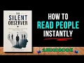 The Silent Observer Master Human Behavior and Read People Without Saying a Word book