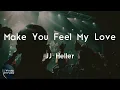 JJ Heller - Make You Feel My Love To make you feel my love