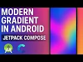 Modern gradient in Android I Jetpack Compose