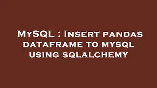 MySQL Insert pandas dataframe to mysql using sqlalchemy