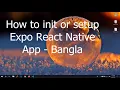 How to init or setup React Native Expo project Bangla