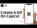 How To Create A GIF On CapCut Quick Tutorial