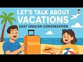 Download Lagu Let’s Talk About Vacations | Easy English Conversation for Beginners | English Podcast