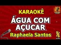 Karaokê - Água com Açúcar - Raphaela Santos - Chama no Bregão