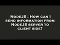 NodeJS How can I send information from NodeJS server to client side
