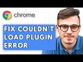 How To Fix Couldn t Load Plugin Error In Google Chrome 2025 Guide
