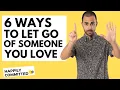 Download Lagu 6 Ways To Let Go of Someone You Love