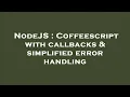 NodeJS Coffeescript with callbacks simplified error handling