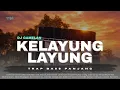 Lagu DJ KELAYUNG-LAYUNG TRAP GAMELAN SLOWED REVERB BASS NENDANG PENGGETAR KACA