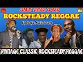 Lagu Rocksteady Meet Reggae Mix 2025! 70’s 80’s John Holt, Ken Booths Delroy Wilson, Marcia Griffiths +++