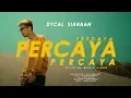 Download Lagu DYCAL - PERCAYA PERCAYA PERCAYA (OFFICIAL MUSIC VIDEO)