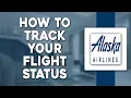 How To Track your Alaska Airlines Flight Status Easiest Way