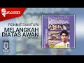 Download Lagu Ronnie Sianturi - Melangkah Diatas Awan (Official Karaoke Video) | No Vocal