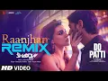 Download Lagu Raanjhan (Remix): Kriti Sanon, Shaheer S | Parampara Tandon | Sachet-Parampara | Dj Shadow Dubai