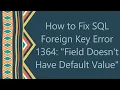 Download Lagu How to Fix SQL Foreign Key Error 1364: \
