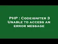 PHP Codeigniter 3 Unable to access an error message