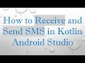 How to Receive and Send SMS in Kotlin Android Studio