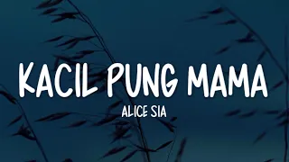 alice sia kacil pung mama lirik 
