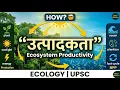 Ecological Productivity Ecosystem Productivity NPP Explained UPSC BPSC SSC BSSC TRE Ecolo