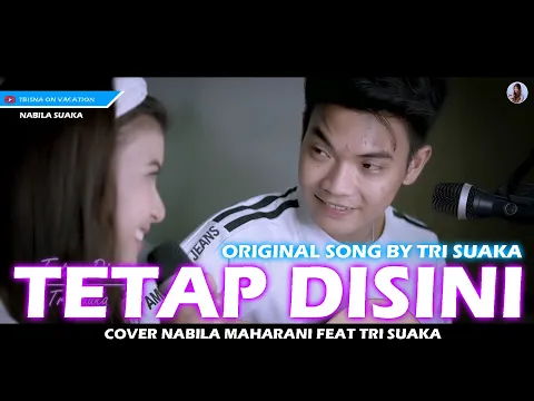 Download MP3 SPESIAL MALAM MINGGU SYAHDU! TETAP DISINI - TRI SUAKA (LIRIK) COVER BY NABILA MAHARANI FT. TRI SUAKA