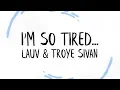 Download Lagu Lauv \u0026 Troye Sivan - i'm so tired... (Lyrics)