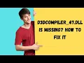 Fix D3DCompiler - 47 dll is missing