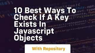 10 best ways to check if a key exists in javascript objects