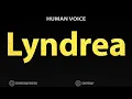 How To Pronounce Lyndrea