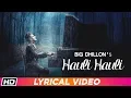 Download Lagu Hauli Hauli | Lyrical Video | BIG Dhillon | Jaani | B Praak