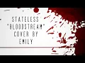 Stateless - Bloodstream - Cover by Emily