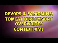 DevOps SysAdmins Tomcat deployment overwrites context xml 2 Solutions