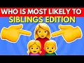 Who Is Most Likely To Sibling Edition