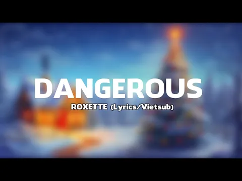 Download MP3 Dangerous  - ROXETTE Lyrics Vietsub