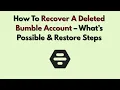 How To Recover A Deleted Bumble Account - What s Possible Restore Steps