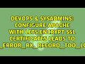 Configure Apache with Lets Encrypt SSL Certificates leads to SSL - ERROR