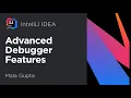 Advanced Debugger Features in IntelliJ IDEA Mala Gupta