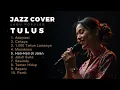 Lagu Tulus -  Jazz Cover | Kumpulan Lagu Populer Tulus | by Anemos