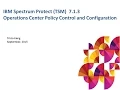 IBM Spectrum Protect TSM 7 1 3 Operations Center Policy Control Configuration - Demo