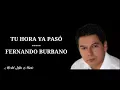 Tu Hora Ya Pasó - Fernando Burbano (Letra)