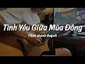 Lagu Tình Yêu Giữa Mùa Đông - Phan Mạnh Quỳnh ( Guitar đệm Cover TungTic )