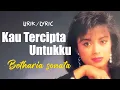 Download Lagu Kau Tercipta Untukku - Betharia Sonata lirik