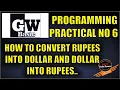 Practical 6 GW Basic How to convert dollar into rupees and rupees into dollar